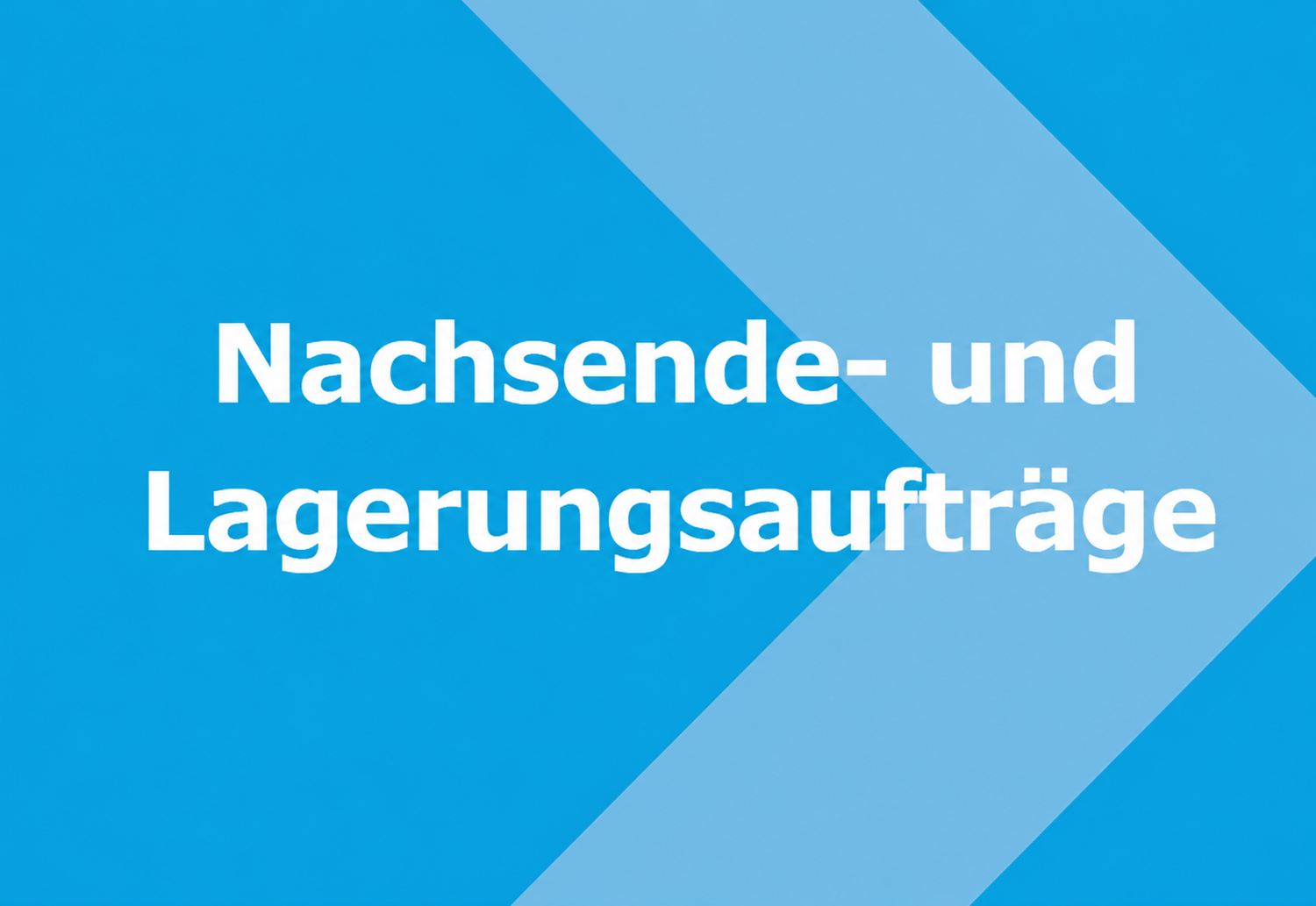 Nachsende- und Lagerungsauftrag